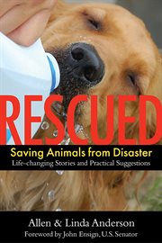 Rescued: saving animals from disaster : life-changing stories and practical suggestions cover image