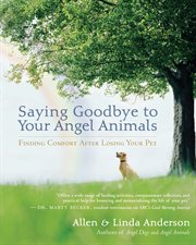 Saying goodbye to your angel animals: finding comfort after losing your pet cover image