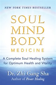 Soul mind body medicine: a complete soul healing system for optimum health and vitality cover image
