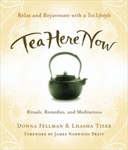 Tea here now: rituals, remedies, and meditations cover image