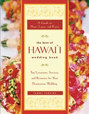 The best of Hawaiʻi wedding book: a guide to Maui, Lanaʻi, and Kauaʻi : top locations, services, and resources for your destination wedding cover image