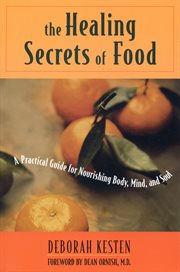 The healing secrets of food: a practical guide for nourishing body, mind, and soul cover image