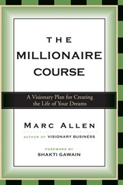 The millionaire course: a visionary plan for creating the life of your dreams cover image