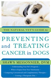 The natural vet's guide to preventing and treating cancer in dogs cover image