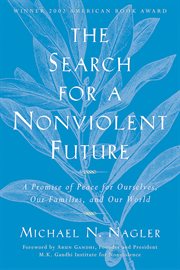 The search for a nonviolent future: a promice of peace for ourselves, our families, and our world cover image