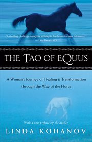 The Tao of equus: a woman's journey of healing through the way of the horse cover image