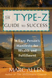 The Type-Z guide to success: a lazy person's manifesto for wealth and fulfillment cover image