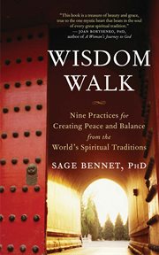 Wisdom walk: nine practices for creating peace and balance from the world's spiritual traditions cover image