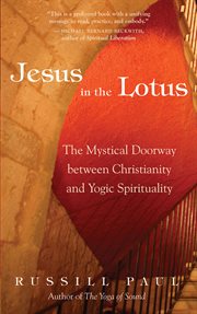 Jesus in the lotus : the mystical doorway between Christianity and yogic spirituality cover image