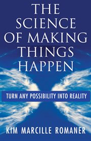The science of making things happen: turn any possibility into reality cover image