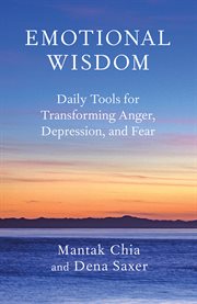 Emotional wisdom : daily tools for transforming anger, depression, and fear cover image