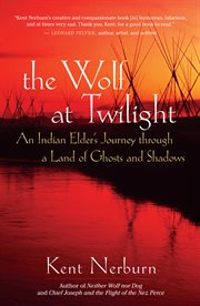 The wolf at twilight: an Indian elder's journey through a land of ghosts and shadows cover image
