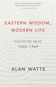 Eastern wisdom, modern life: collected talks, 1960-1969 cover image