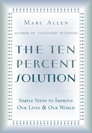 Ten-percent solution: simple steps to improve our lives & our world cover image