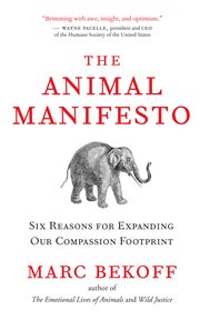 The animal manifesto: six reasons for expanding our compassion footprint cover image