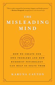 The misleading mind: how we create our own problems and how Buddhist psychology can help us solve them cover image