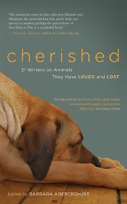 Cherished: 21 writers on animals they have loved and lost cover image