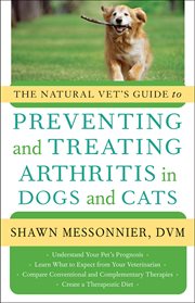 The natural vet's guide to preventing and treating arthritis in dogs and cats cover image