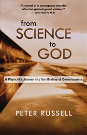 From science to God: a physicist's journey into the mystery of consciousness cover image