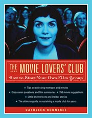 The movie lovers' club: how to start your own film group cover image