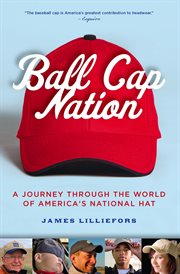 Ball cap nation: a journey through the world of America's national hat cover image