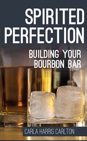 Spirited perfection. Building Your Bourbon Bar cover image