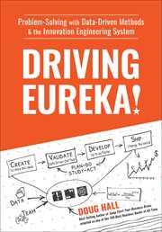 Driving Eureka! : problem-solving with data-driven methods & the innovation engineering system cover image