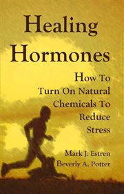 Healing hormones: how to turn on natural chemicals to reduce stress cover image