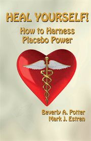 Heal yourself!: how to harness placebo power cover image