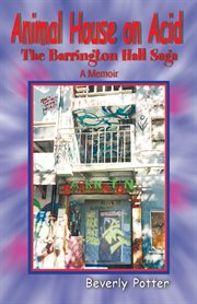 Animal house on acid : the Barrington Hall saga : a memoir cover image