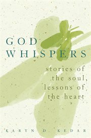 God Whispers : Stories of the Soul, Lessons of the Heart cover image