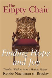 The empty chair. Finding Hope and Joy-Timeless Wisdom from a Hasidic Master, Rebbe Nachman of Breslov cover image