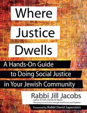 Where justice dwells : a hands-on guide to doing social justice in your Jewish community cover image