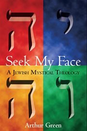 Seek my face : a Jewish mystical theology cover image