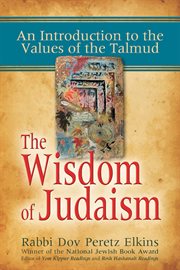 The wisdom of Judaism : an introduction to the values of the Talmud cover image