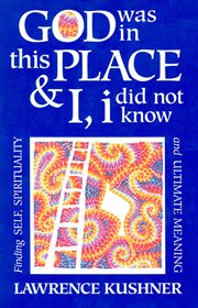 God was in this place & I, I did not know : finding self, spirituality, and ultimate meaning cover image