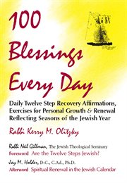 100 blessings every day : daily twelve step recovery affirmations, exercises for personal growth & renewal reflecting seasons of the Jewish year cover image