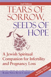 Tears of sorrow, seed of hope. A Jewish Spiritual Companion for Infertility and Pregnancy Loss cover image
