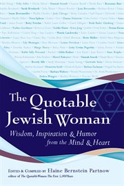 The quotable jewish woman. Wisdom, Inspiration and Humor from the Mind and Heart cover image