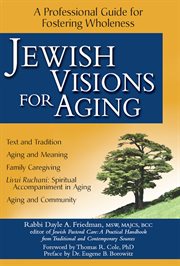 Jewish visions for aging : a professional guide for fostering wholeness cover image