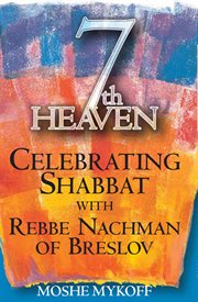 Seventh heaven. Celebrating Shabbat with Rebbe Nachman of Breslov cover image