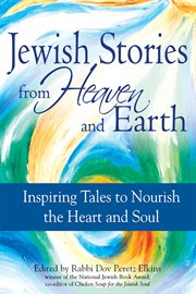 Jewish stories from heaven and earth. Inspiring Tales to Nourish the Heart and Soul cover image