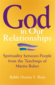 God in our relationships : spirituality between people from the teachings of Martin Buber cover image