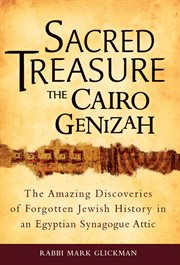 Sacred treasure - the Cairo genizah : the amazing discoveries of forgotten Jewish history in an Egyptian synagogue attic cover image