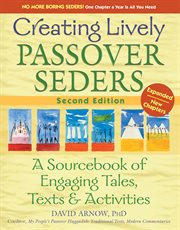 Creating lively Passover seders : a sourcebook of engaging tales, texts & activities cover image