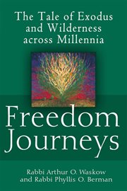 Freedom journeys : the tale of Exodus and wilderness across millennia cover image