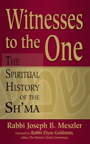 Witnesses to the One : the spiritual history of the Sh'ma cover image