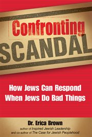 Confronting scandal : how Jews can respond when Jews do bad things cover image