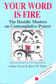 Your word is fire : the Hasidic masters on contemplative prayer cover image