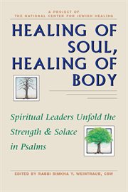 Healing of soul, healing of body : spiritual leaders unfold the strength & solace in Psalms cover image